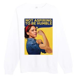 Kamala Harris Not Aspiring To Be Humble Premium Crewneck Sweatshirt