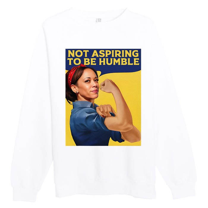 Kamala Harris Not Aspiring To Be Humble Premium Crewneck Sweatshirt