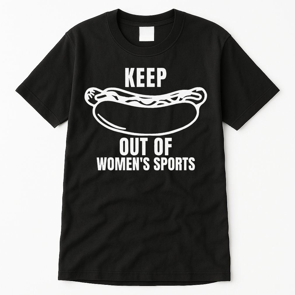 Keep Hotdogs Out Of Women Sports Trump Fans Tall T-Shirt