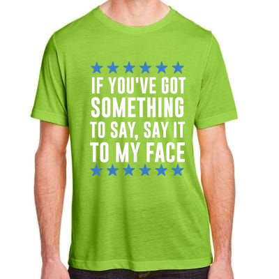 Kamala Harris Presidential 2024 If Youve Got Something To Say It To My Face Adult ChromaSoft Performance T-Shirt