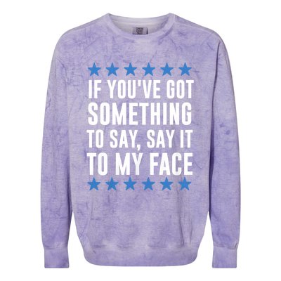 Kamala Harris Presidential 2024 If Youve Got Something To Say It To My Face Colorblast Crewneck Sweatshirt