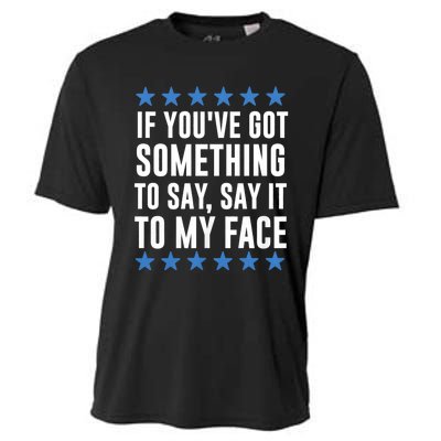 Kamala Harris Presidential 2024 If Youve Got Something To Say It To My Face Cooling Performance Crew T-Shirt