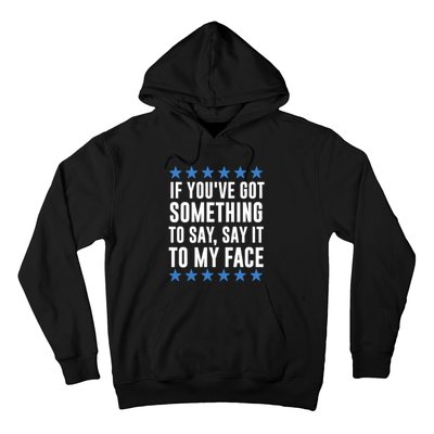 Kamala Harris Presidential 2024 If Youve Got Something To Say It To My Face Hoodie