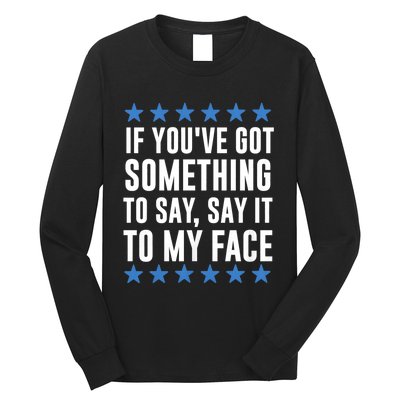 Kamala Harris Presidential 2024 If Youve Got Something To Say It To My Face Long Sleeve Shirt