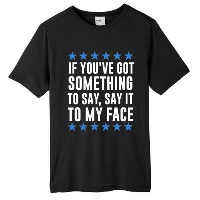 Kamala Harris Presidential 2024 If Youve Got Something To Say It To My Face Tall Fusion ChromaSoft Performance T-Shirt