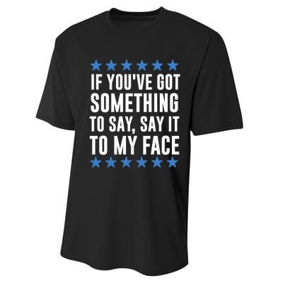 Kamala Harris Presidential 2024 If Youve Got Something To Say It To My Face Performance Sprint T-Shirt