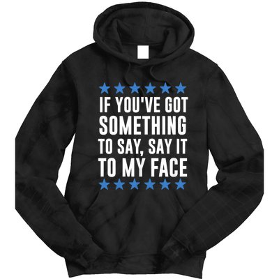 Kamala Harris Presidential 2024 If Youve Got Something To Say It To My Face Tie Dye Hoodie