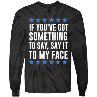 Kamala Harris Presidential 2024 If Youve Got Something To Say It To My Face Tie-Dye Long Sleeve Shirt