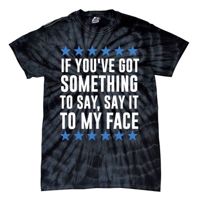 Kamala Harris Presidential 2024 If Youve Got Something To Say It To My Face Tie-Dye T-Shirt