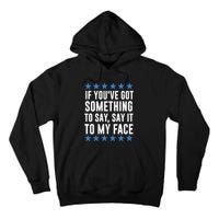 Kamala Harris Presidential 2024 If Youve Got Something To Say It To My Face Tall Hoodie