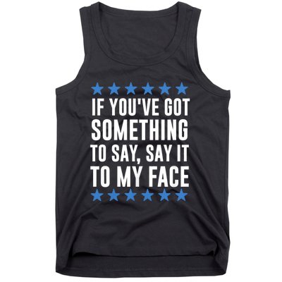 Kamala Harris Presidential 2024 If Youve Got Something To Say It To My Face Tank Top