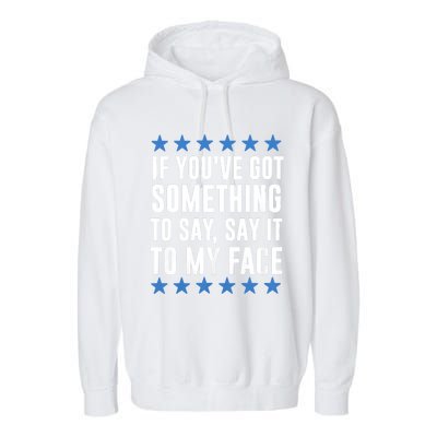 Kamala Harris Presidential 2024 If Youve Got Something To Say It To My Face Garment-Dyed Fleece Hoodie