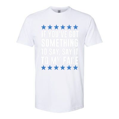 Kamala Harris Presidential 2024 If Youve Got Something To Say It To My Face Softstyle CVC T-Shirt