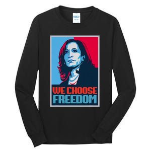 Kamala Harris President 2024 We Choose Freedom Tall Long Sleeve T-Shirt