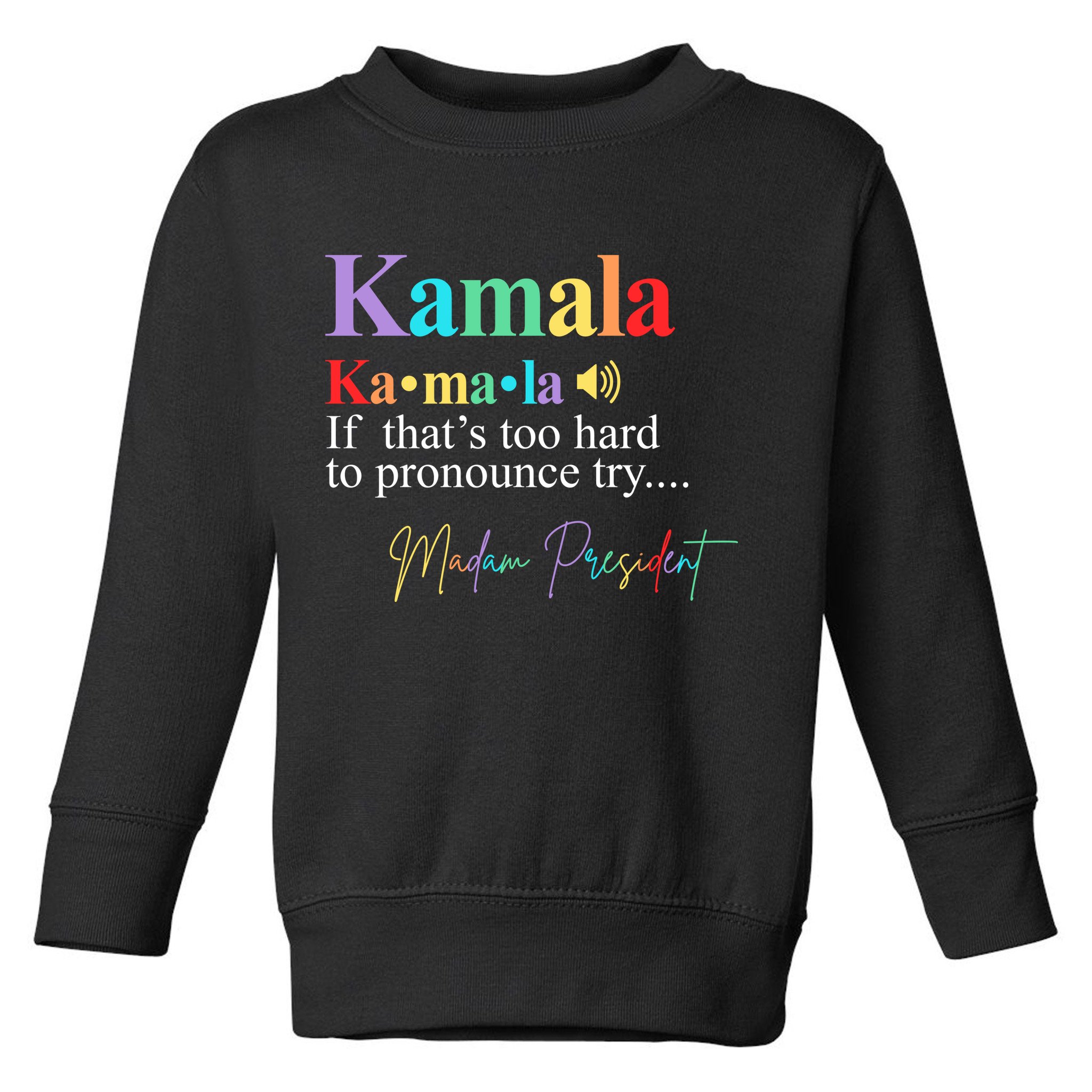 Kamala Harris Pronunciation Madam President Toddler Sweatshirt