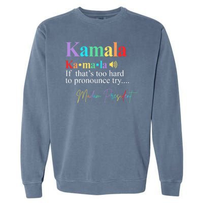 Kamala Harris Pronunciation Madam President Garment-Dyed Sweatshirt