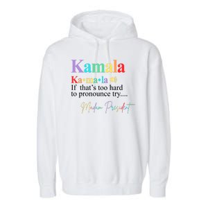 Kamala Harris Pronunciation Madam President Garment-Dyed Fleece Hoodie