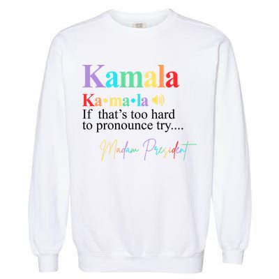 Kamala Harris Pronunciation Madam President Garment-Dyed Sweatshirt