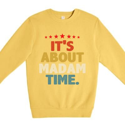 Kalama Harris Presidenmeaningful Gift ItS About Madam Time Gift Premium Crewneck Sweatshirt