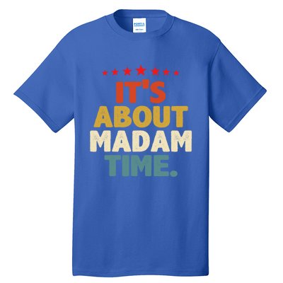 Kalama Harris Presidenmeaningful Gift ItS About Madam Time Gift Tall T-Shirt