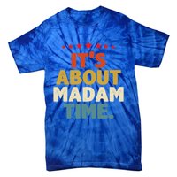 Kalama Harris Presidenmeaningful Gift ItS About Madam Time Gift Tie-Dye T-Shirt