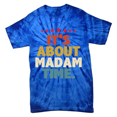 Kalama Harris Presidenmeaningful Gift ItS About Madam Time Gift Tie-Dye T-Shirt