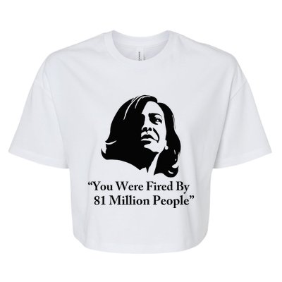 Kamala Harris Quote You Were Fired By 81 Million People Joke Bella+Canvas Jersey Crop Tee