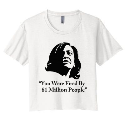 Kamala Harris Quote You Were Fired By 81 Million People Joke Women's Crop Top Tee