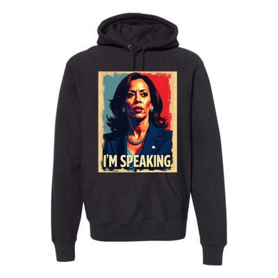 Kamala Harris Quote IM Speaking Premium Hoodie