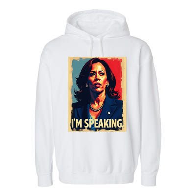 Kamala Harris Quote IM Speaking Garment-Dyed Fleece Hoodie