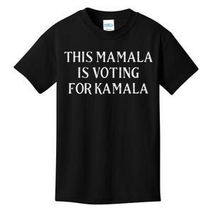 Kamala Harris Quote This Mamala Is Voting For Kamala Kids T-Shirt