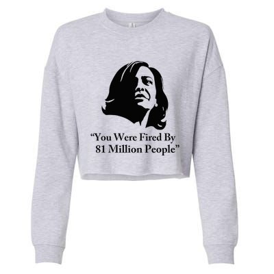 Kamala Harris Quote You Were Fired By 81 Million People Joke Cropped Pullover Crew