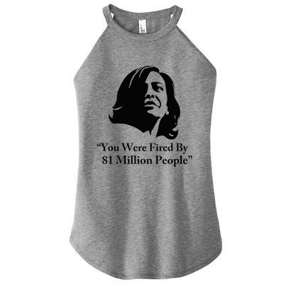 Kamala Harris Quote You Were Fired By 81 Million People Joke Women’s Perfect Tri Rocker Tank