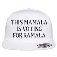 Kamala Harris Quote This Mamala Is Voting For Kamala Flat Bill Trucker Hat