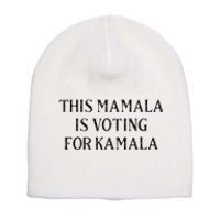 Kamala Harris Quote This Mamala Is Voting For Kamala Short Acrylic Beanie