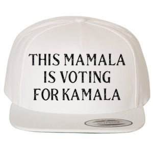 Kamala Harris Quote This Mamala Is Voting For Kamala Wool Snapback Cap