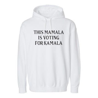 Kamala Harris Quote This Mamala Is Voting For Kamala Garment-Dyed Fleece Hoodie