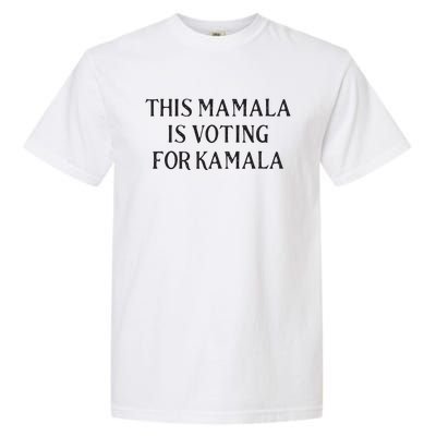 Kamala Harris Quote This Mamala Is Voting For Kamala Garment-Dyed Heavyweight T-Shirt