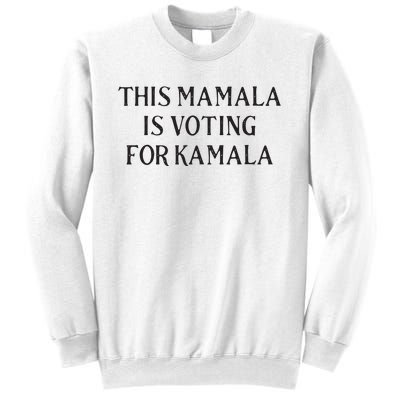 Kamala Harris Quote This Mamala Is Voting For Kamala Sweatshirt