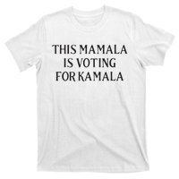 Kamala Harris Quote This Mamala Is Voting For Kamala T-Shirt