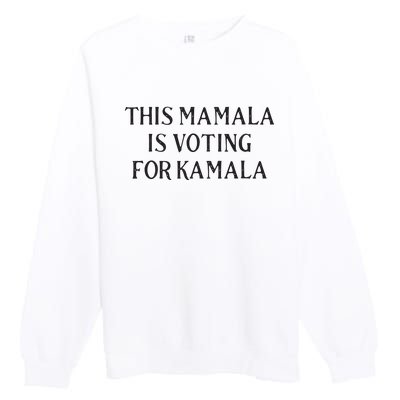 Kamala Harris Quote This Mamala Is Voting For Kamala Premium Crewneck Sweatshirt