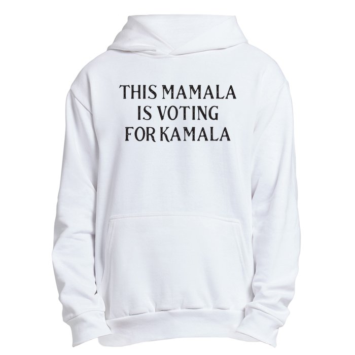 Kamala Harris Quote This Mamala Is Voting For Kamala Urban Pullover Hoodie