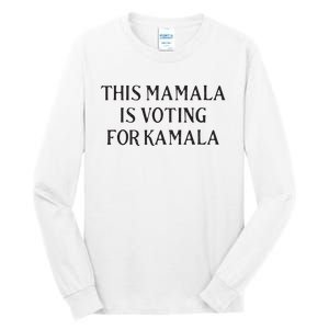 Kamala Harris Quote This Mamala Is Voting For Kamala Tall Long Sleeve T-Shirt