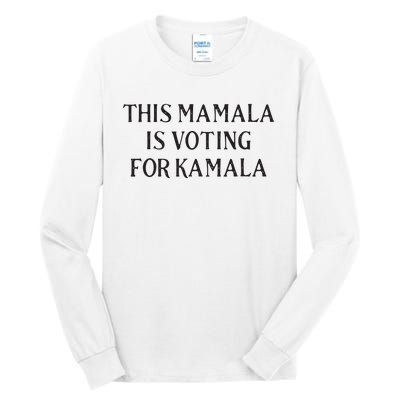 Kamala Harris Quote This Mamala Is Voting For Kamala Tall Long Sleeve T-Shirt