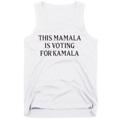 Kamala Harris Quote This Mamala Is Voting For Kamala Tank Top