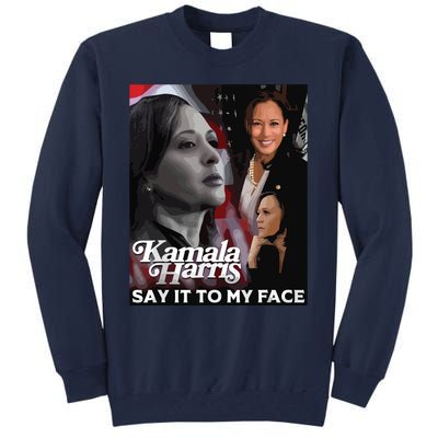 Kamala Harris Say It To My Face Tall Sweatshirt