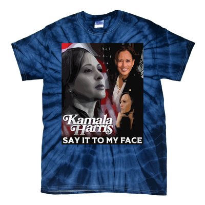 Kamala Harris Say It To My Face Tie-Dye T-Shirt