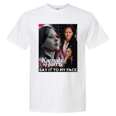 Kamala Harris Say It To My Face Garment-Dyed Heavyweight T-Shirt