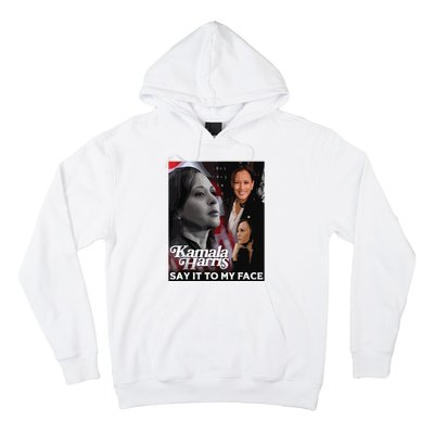 Kamala Harris Say It To My Face Hoodie