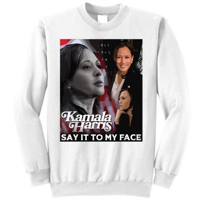 Kamala Harris Say It To My Face Sweatshirt